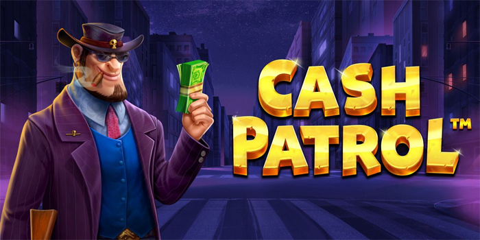 Jerukwin - Trik Jitu Menang Besar Bermain Slot Cash Patrol