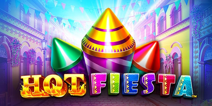 Cara Menang Besar Bermain Slot Hot Fiesta di Situs Pakhoki